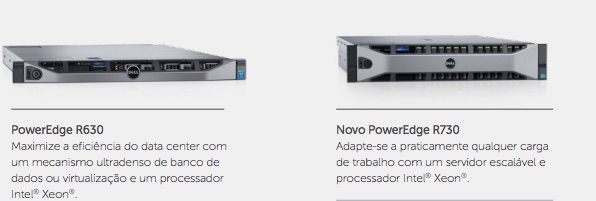 PowerEdge R630 Maximize a eficiência do data center com um mecanismo ultradenso de banco de dados ou virtualização e um processador Intel® Xeon®. Novo PowerEdge R730 Adapte-se a praticamente qualquer carga de trabalho com um servidor escalável e processador Intel® Xeon®. 